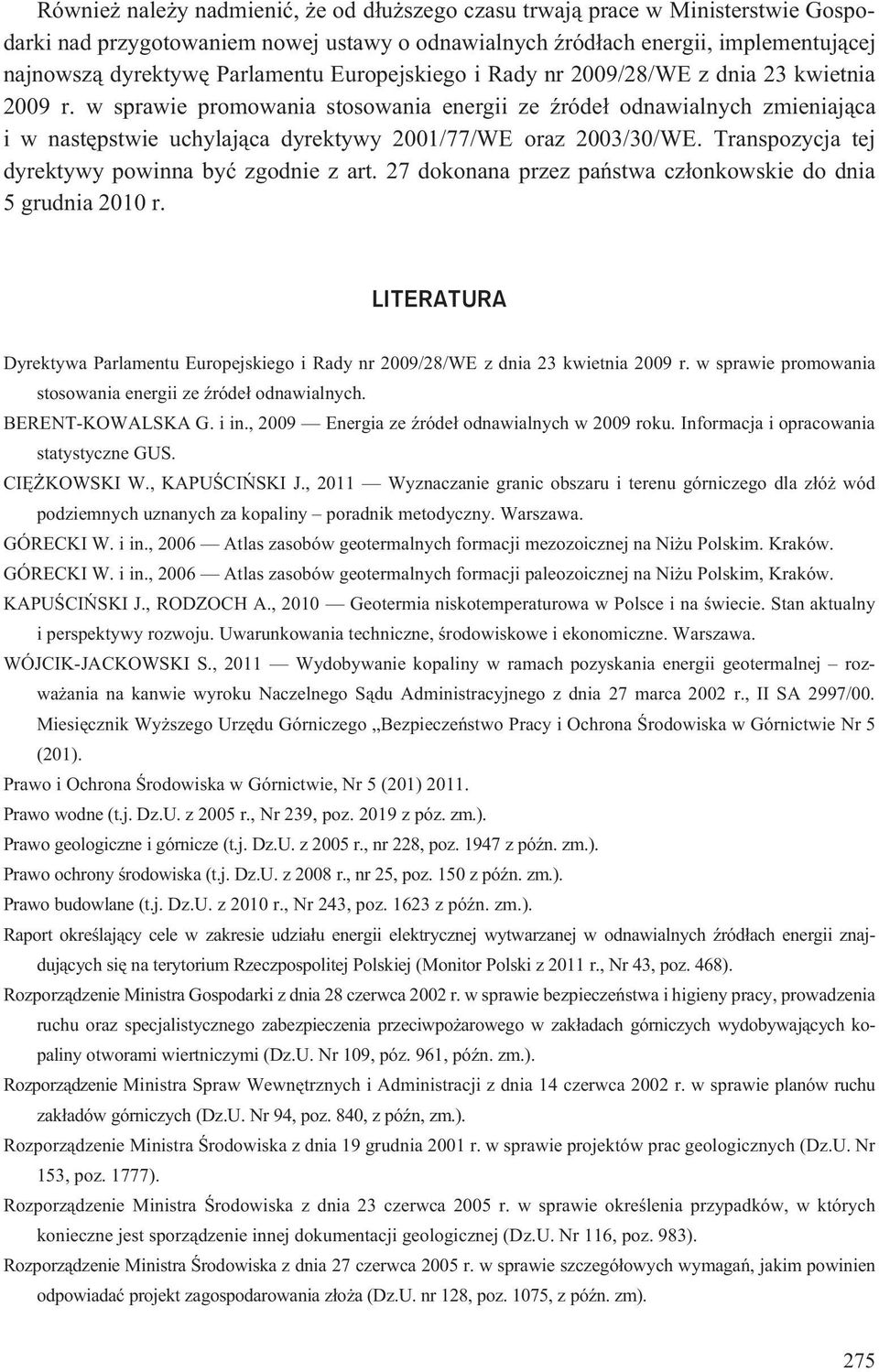 w sprawie promowania stosowania energii ze Ÿróde³ odnawialnych zmieniaj¹ca i w nastêpstwie uchylaj¹ca dyrektywy 2001/77/WE oraz 2003/30/WE. Transpozycja tej dyrektywy powinna byæ zgodnie z art.