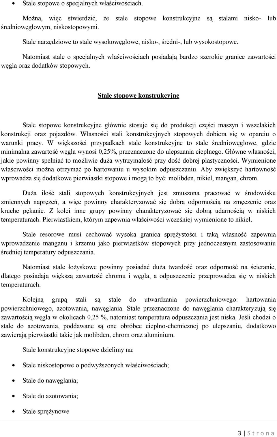 Stale stopowe konstrukcyjne Stale stopowe konstrukcyjne głównie stosuje się do produkcji części maszyn i wszelakich konstrukcji oraz pojazdów.