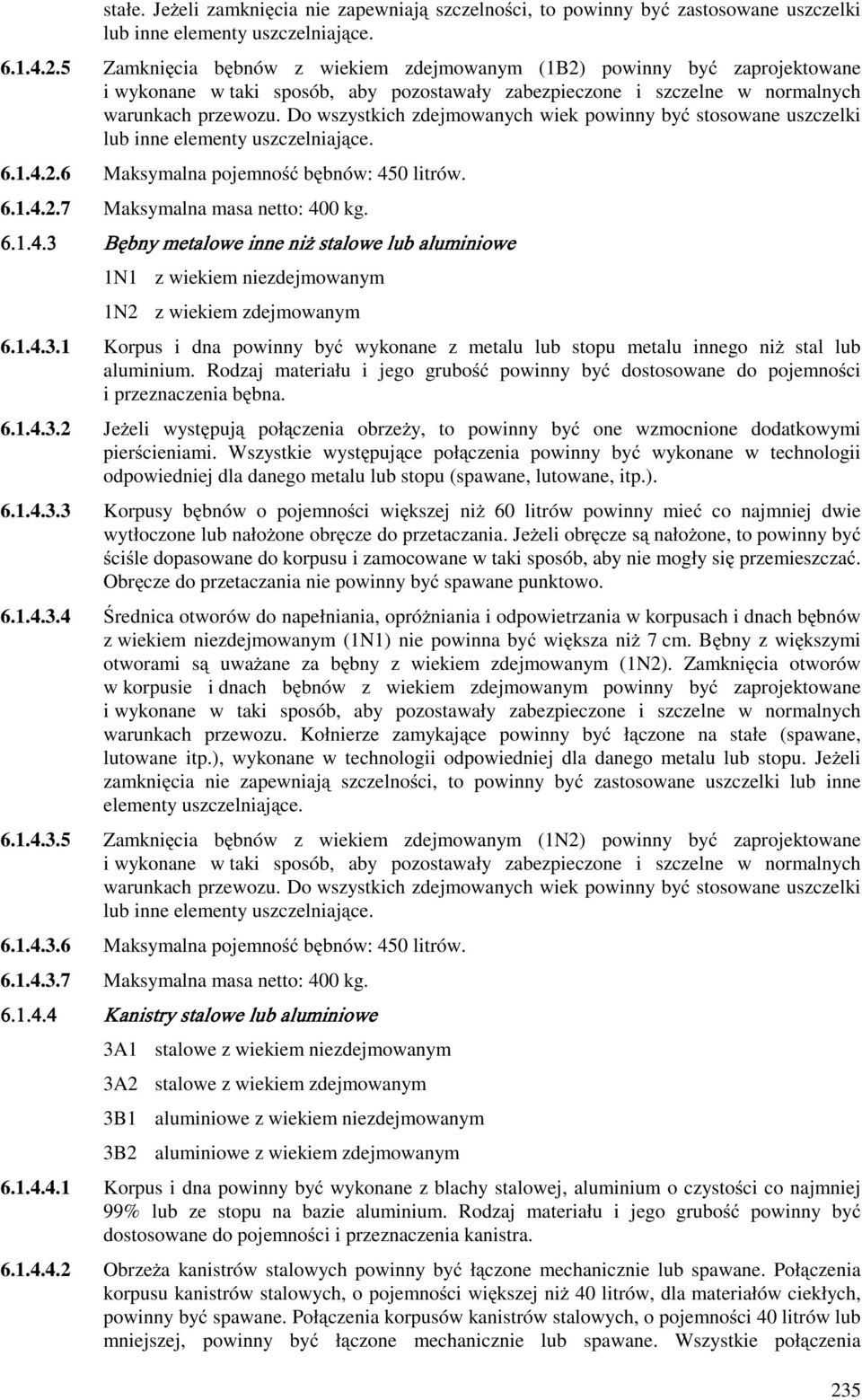 Do wszystkich zdejmowanych wiek powinny być stosowane uszczelki lub inne elementy uszczelniające. 6.1.4.