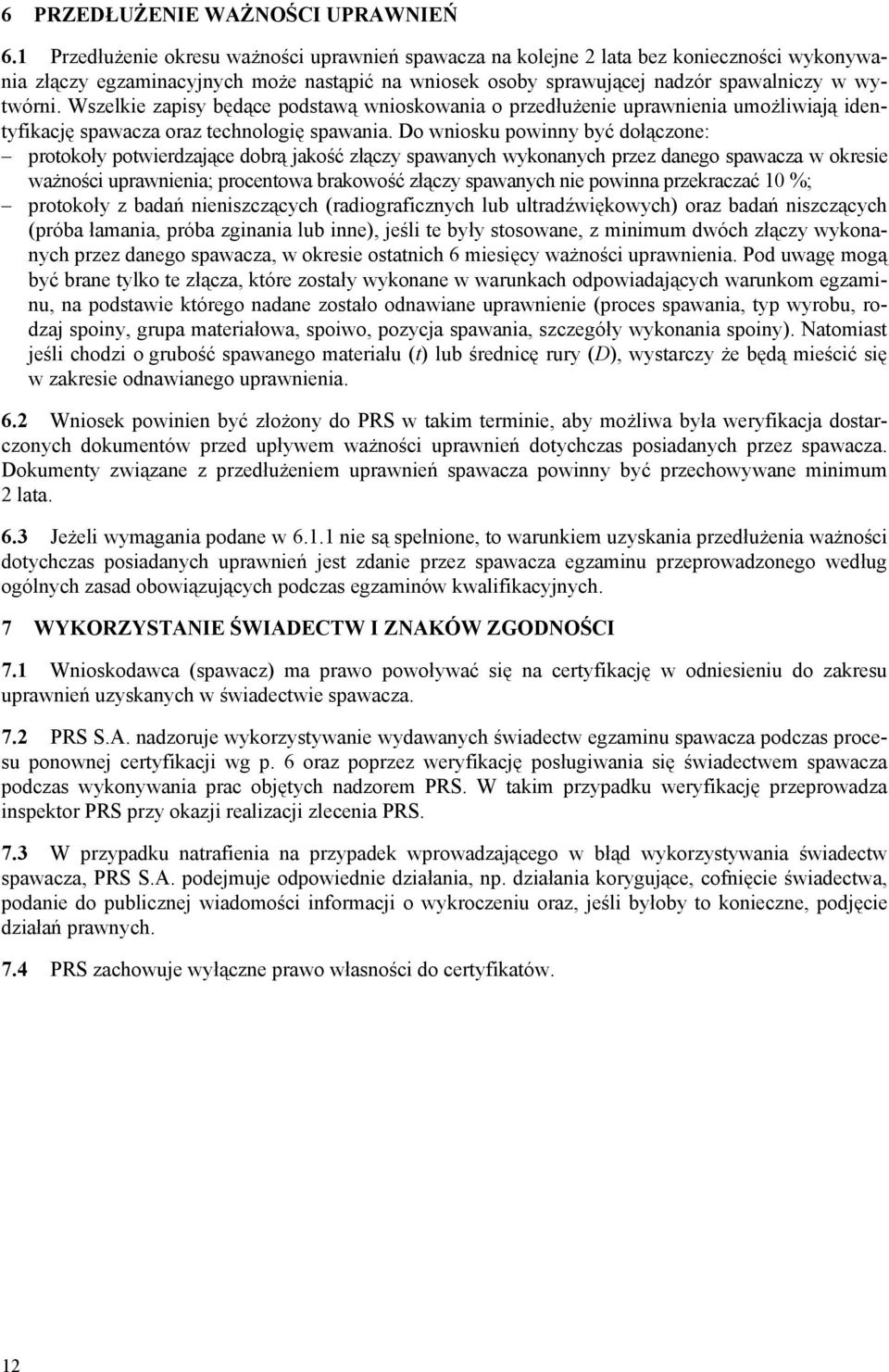 Wszelkie zapisy będące podstawą wnioskowania o przedłużenie uprawnienia umożliwiają identyfikację spawacza oraz technologię spawania.