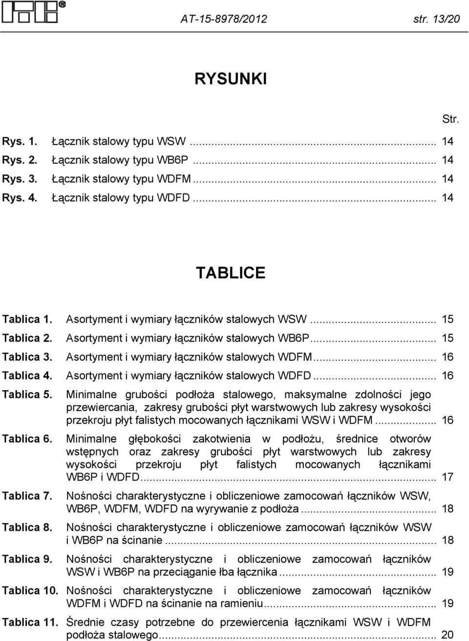 .. 16 Tablica 4. Asortyment i wymiary łączników stalowych WDFD... 16 Tablica 5.