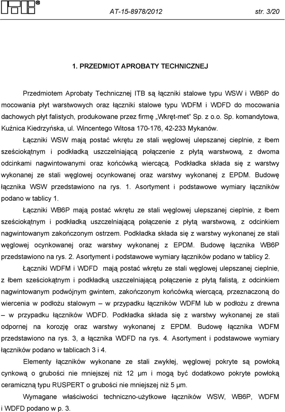 płyt falistych, produkowane przez firmę Wkręt-met Sp. z o.o. Sp. komandytowa, Kuźnica Kiedrzyńska, ul. Wincentego Witosa 170-176, 42-233 Mykanów.