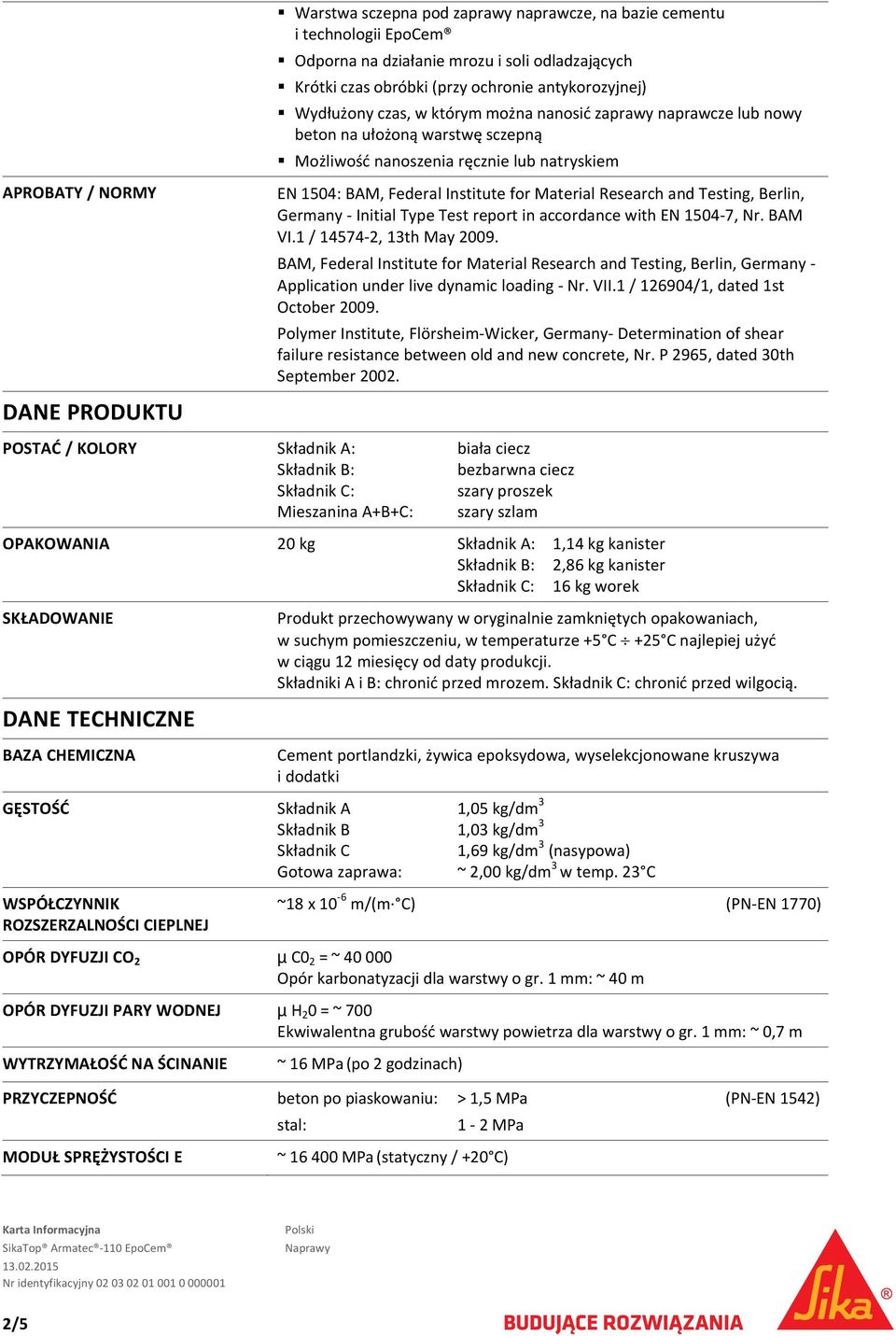 Material Research and Testing, Berlin, Germany Initial Type Test report in accordance with EN 1504 7, Nr. BAM VI.1 / 14574 2, 13th May 2009.