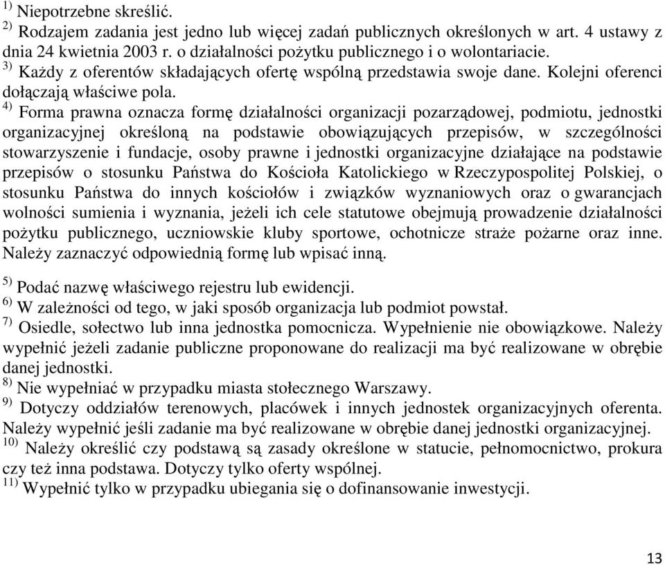 4) Forma prawna oznacza formę działalności organizacji pozarządowej, podmiotu, jednostki organizacyjnej określoną na podstawie obowiązujących przepisów, w szczególności stowarzyszenie i fundacje,