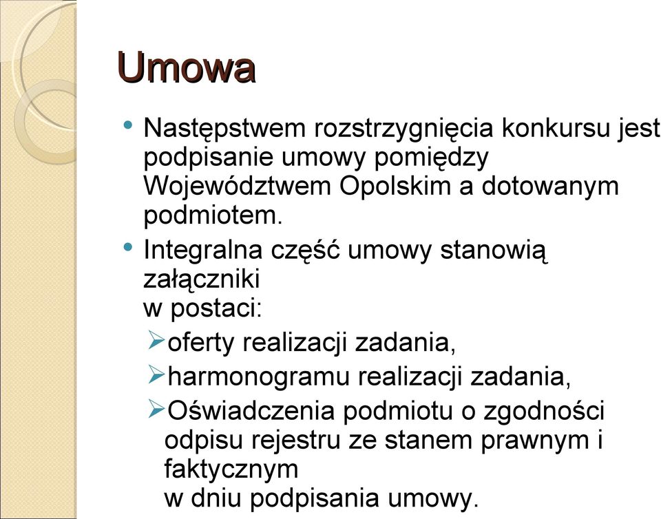 Integralna część umowy stanowią załączniki w postaci: oferty realizacji zadania,