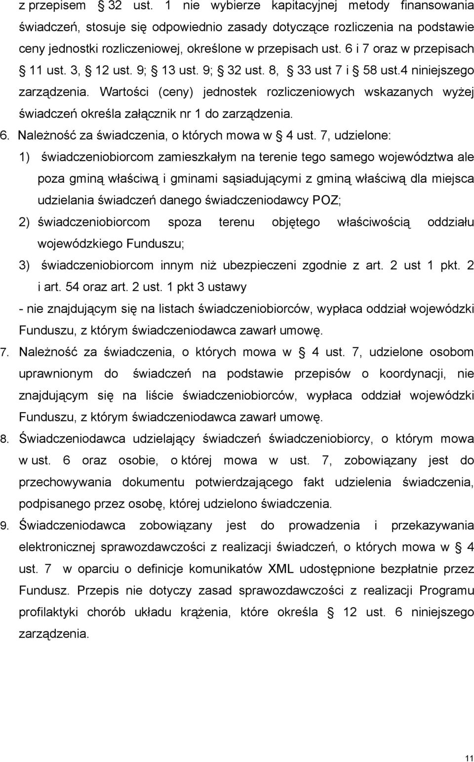 6 i 7 oraz w przepisach 11 ust. 3, 12 ust. 9; 13 ust. 9; 32 ust. 8, 33 ust 7 i 58 ust.4 niniejszego zarządzenia.