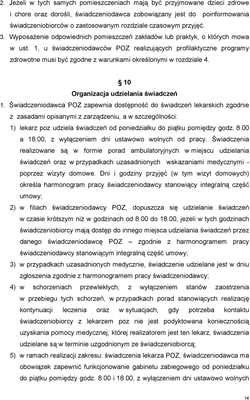 1, u świadczeniodawców POZ realizujących profilaktyczne programy zdrowotne musi być zgodne z warunkami określonymi w rozdziale 4. 10 Organizacja udzielania świadczeń 1.