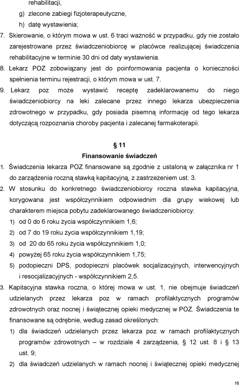 Lekarz POZ zobowiązany jest do poinformowania pacjenta o konieczności spełnienia terminu rejestracji, o którym mowa w ust. 7. 9.