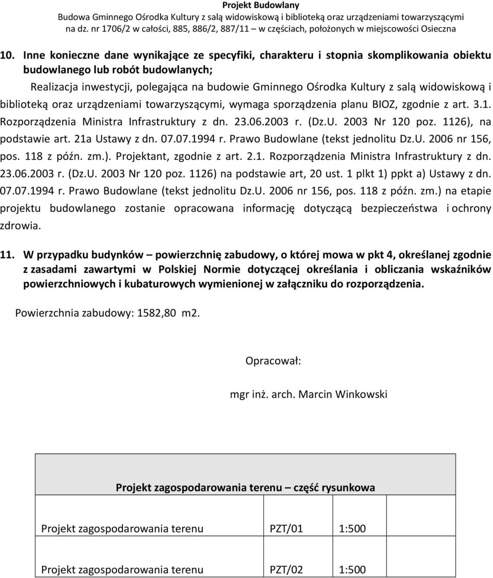 1126), na podstawie art. 21a Ustawy z dn. 07.07.1994 r. Prawo Budowlane (tekst jednolitu Dz.U. 2006 nr 156, pos. 118 z późn. zm.). Projektant, zgodnie z art. 2.1. Rozporządzenia Ministra Infrastruktury z dn.