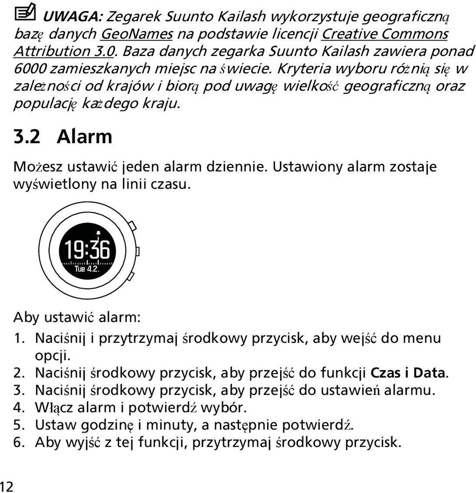 Kryteria wyboru różnią się w zależności od krajów i biorą pod uwagę wielkość geograficzną oraz populację każdego kraju. 3.2 Alarm Możesz ustawić jeden alarm dziennie.
