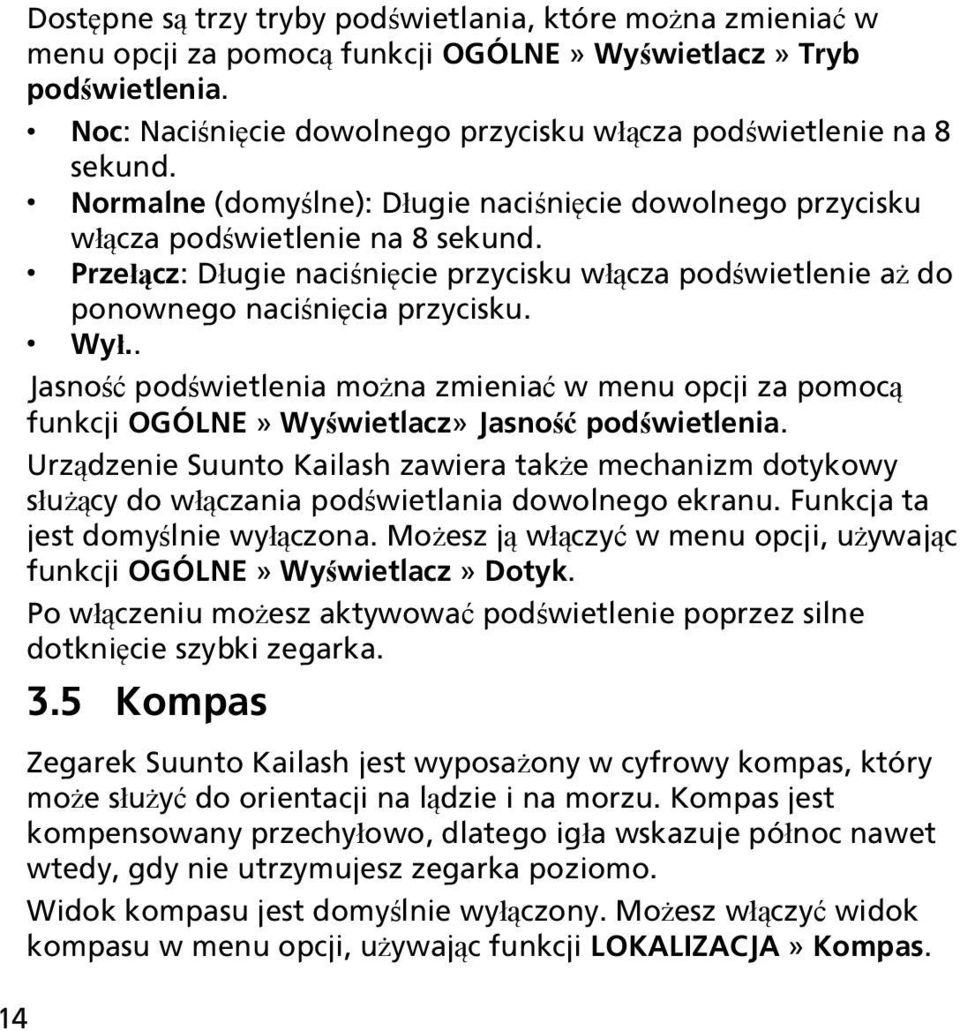 Przełącz: Długie naciśnięcie przycisku włącza podświetlenie aż do ponownego naciśnięcia przycisku. Wył.