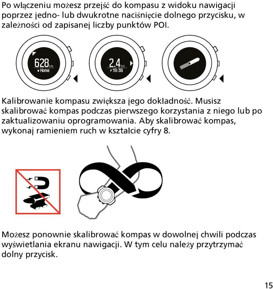 Musisz skalibrować kompas podczas pierwszego korzystania z niego lub po zaktualizowaniu oprogramowania.