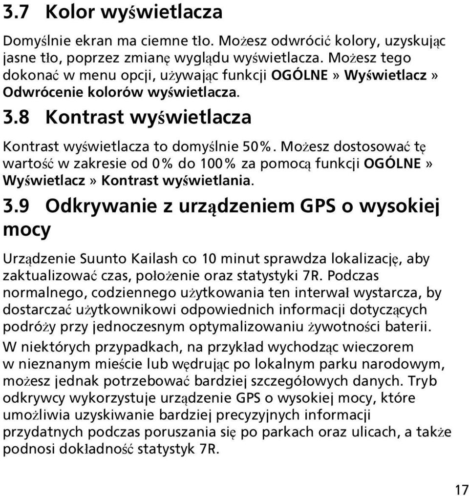 Możesz dostosować tę wartość w zakresie od 0% do 100% za pomocą funkcji OGÓLNE» Wyświetlacz» Kontrast wyświetlania. 3.