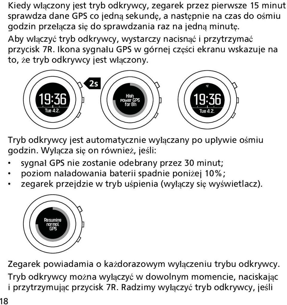 2s High power GPS for 8h 19:36 Tue 4.2. Tryb odkrywcy jest automatycznie wyłączany po upływie ośmiu godzin.