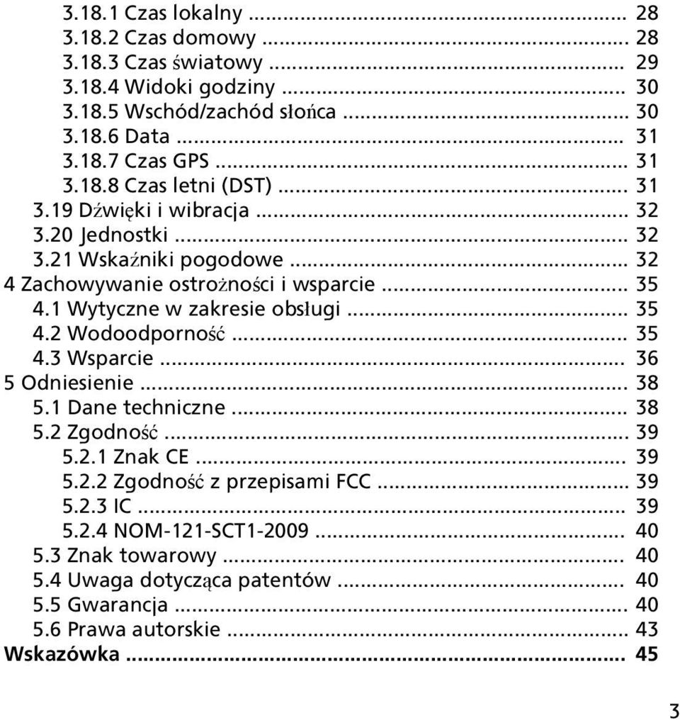 1 Wytyczne w zakresie obsługi... 35 4.2 Wodoodporność... 35 4.3 Wsparcie... 36 5 Odniesienie... 38 5.1 Dane techniczne... 38 5.2 Zgodność... 39 5.2.1 Znak CE... 39 5.2.2 Zgodność z przepisami FCC.