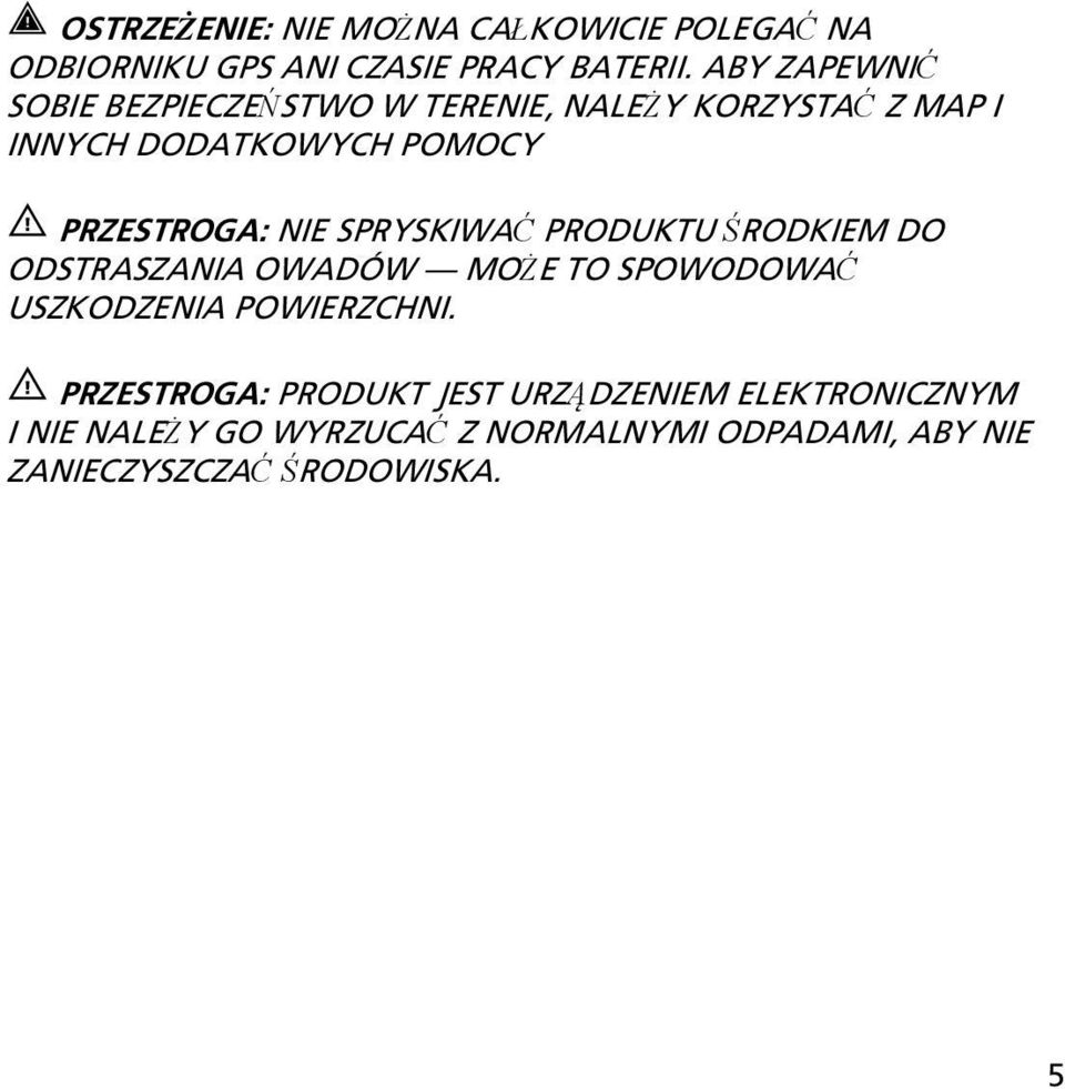 NIE SPRYSKIWAĆ PRODUKTU ŚRODKIEM DO ODSTRASZANIA OWADÓW MOŻE TO SPOWODOWAĆ USZKODZENIA POWIERZCHNI.