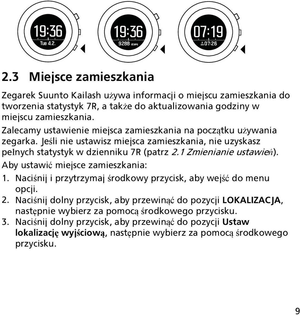 Zalecamy ustawienie miejsca zamieszkania na początku używania zegarka. Jeśli nie ustawisz miejsca zamieszkania, nie uzyskasz pełnych statystyk w dzienniku 7R (patrz 2.1 Zmienianie ustawień).