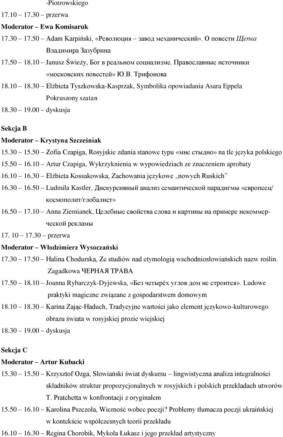 30 Elżbieta Tyszkowska-Kasprzak, Symbolika opowiadania Asara Eppela Pokruszony szatan Sekcja B Moderator Krystyna Szcześniak 15.30 15.