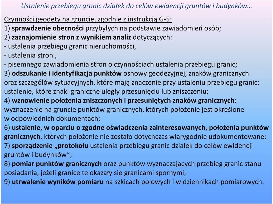 odszukanie i identyfikacja punktów osnowy geodezyjnej, znaków granicznych oraz szczegółów sytuacyjnych, które mają znaczenie przy ustaleniu przebiegu granic; ustalenie, które znaki graniczne uległy