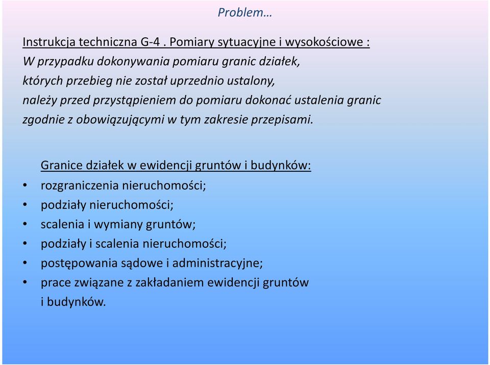 należy przed przystąpieniem do pomiaru dokonać ustalenia granic zgodnie zobowiązującymi w tym zakresie przepisami.