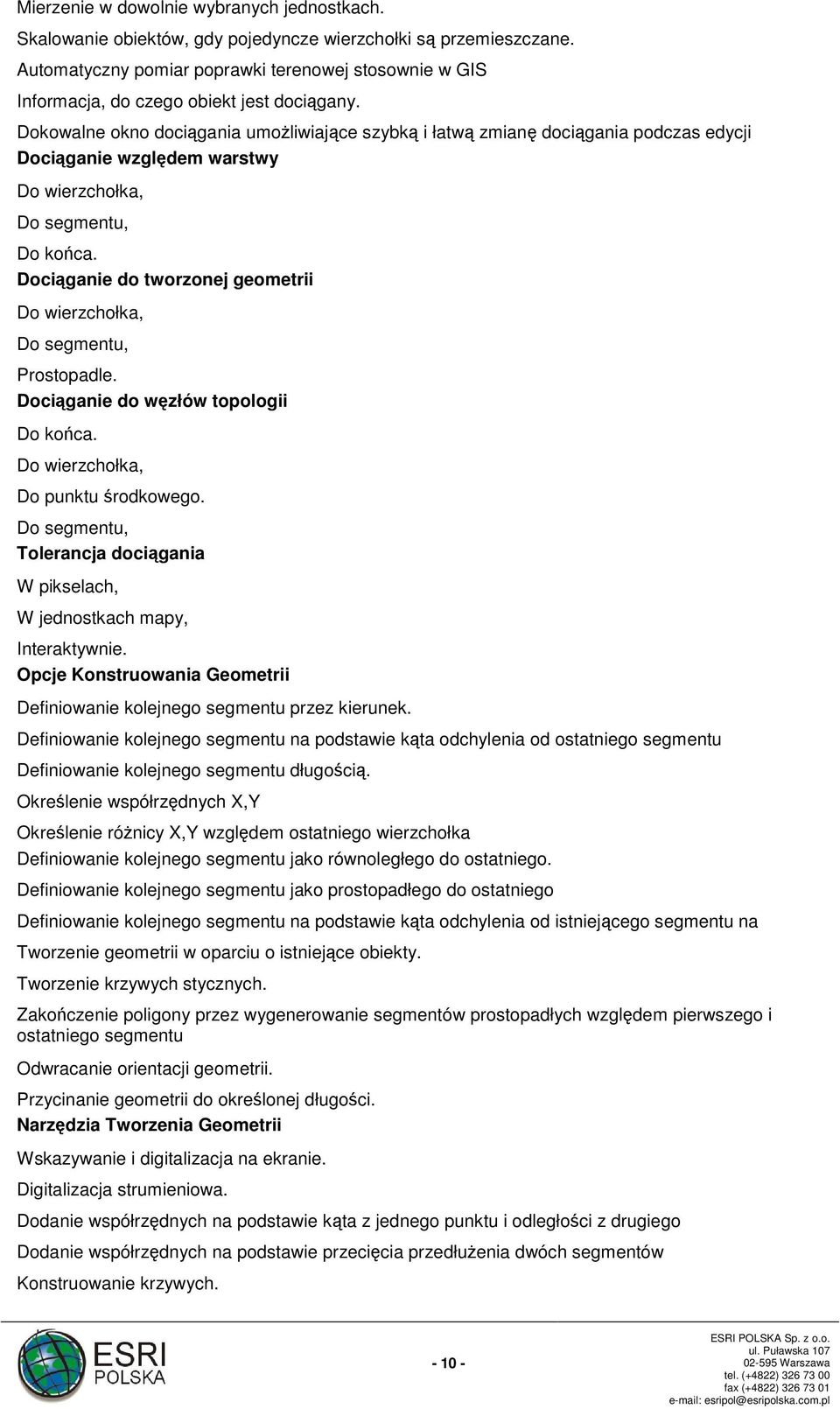 Dokowalne okno dociągania umożliwiające szybką i łatwą zmianę dociągania podczas edycji Dociąganie względem warstwy Do wierzchołka, Do segmentu, Do końca.