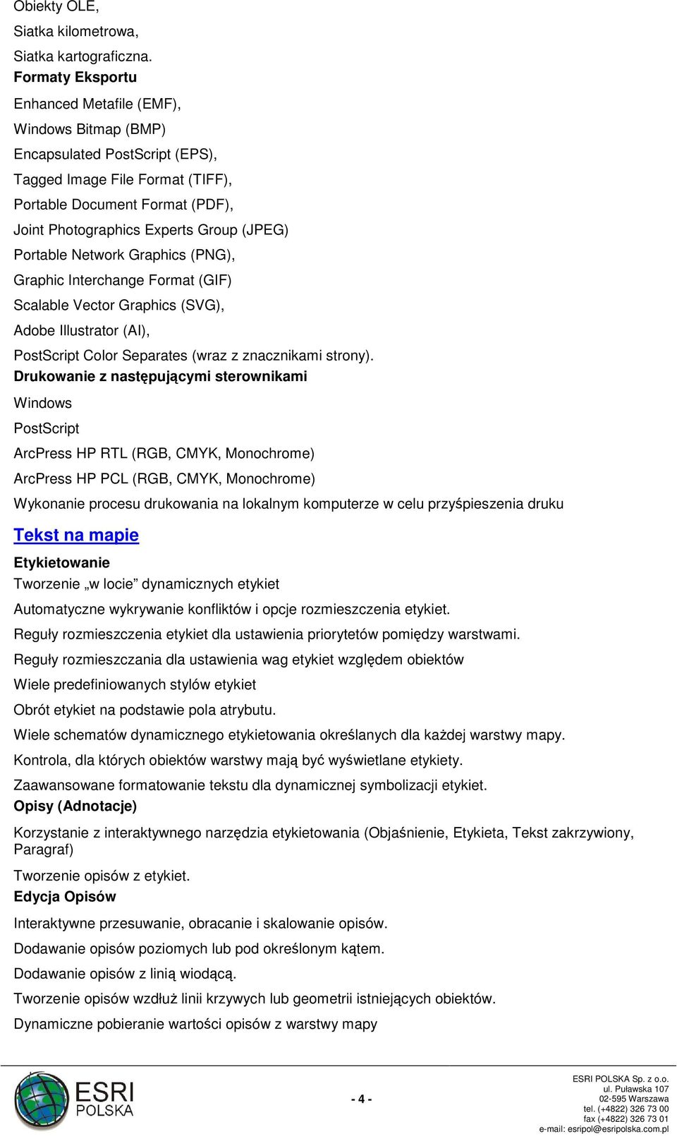 Portable Network Graphics (PNG), Graphic Interchange Format (GIF) Scalable Vector Graphics (SVG), Adobe Illustrator (AI), PostScript Color Separates (wraz z znacznikami strony).