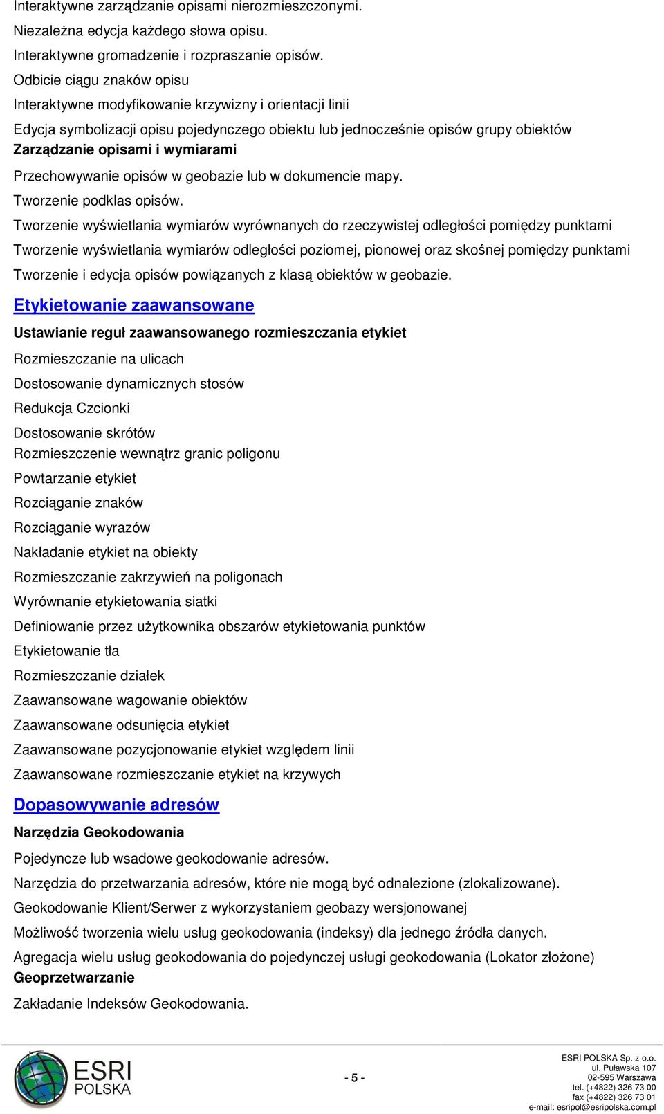 wymiarami Przechowywanie opisów w geobazie lub w dokumencie mapy. Tworzenie podklas opisów.