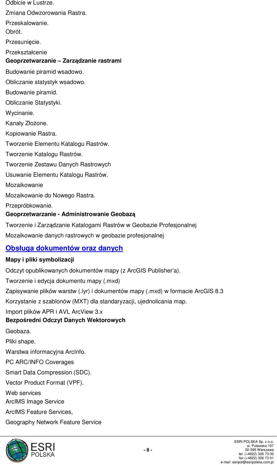 Tworzenie Zestawu Danych Rastrowych Usuwanie Elementu Katalogu Rastrów. Mozaikowanie Mozaikowanie do Nowego Rastra. Przepróbkowanie.