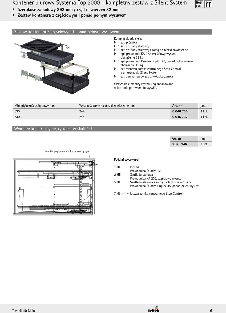 prowadnic KA 270, częściowy wysuw, obciążenie 25 kg 1 kpl. prowadnic Quadro Duplex 45, ponad pełen wysuw, obciążenie 45 kg 1 szt.