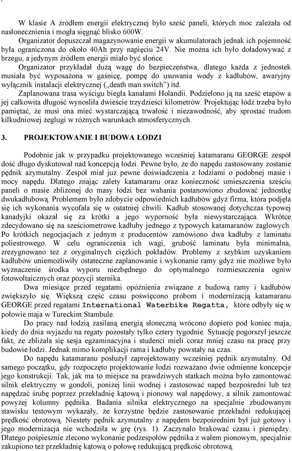 Nie można ich było doładowywać z brzegu, a jedynym źródłem energii miało być słońce.