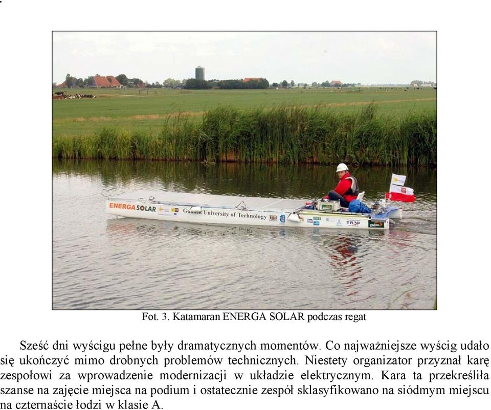 Niestety organizator przyznał karę zespołowi za wprowadzenie modernizacji w układzie elektrycznym.