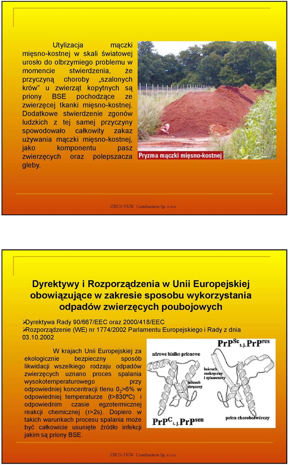 Dodatkowe stwierdzenie zgonów ludzkich z tej samej przyczyny spowodowało całkowity zakaz używania mączki mięsno-kostnej, jako komponentu pasz zwierzęcych oraz polepszacza gleby.