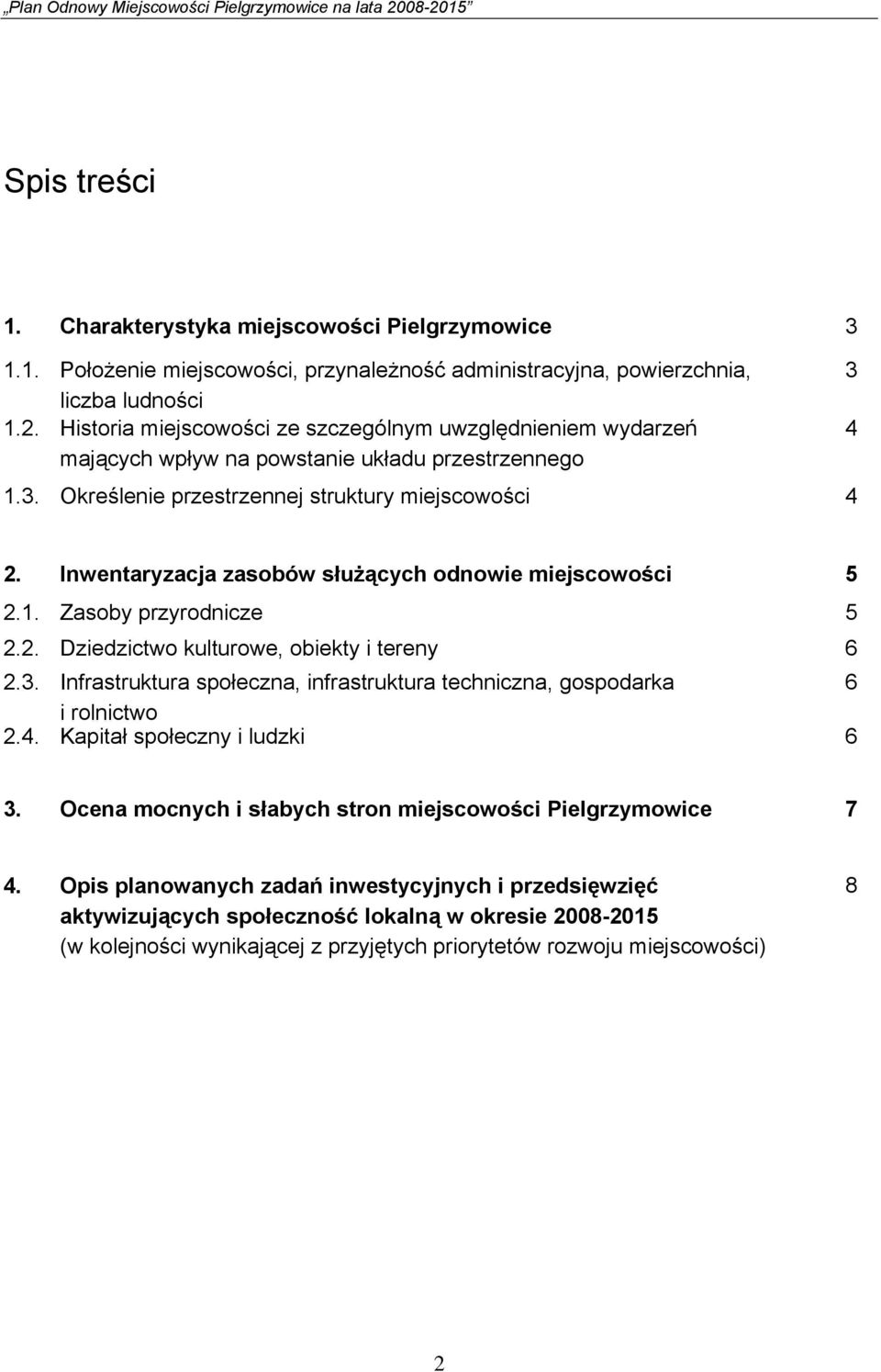 Inwentaryzacja zasobów służących odnowie miejscowości 5 2.1. Zasoby przyrodnicze 5 2.2. Dziedzictwo kulturowe, obiekty i tereny 6 2.3.