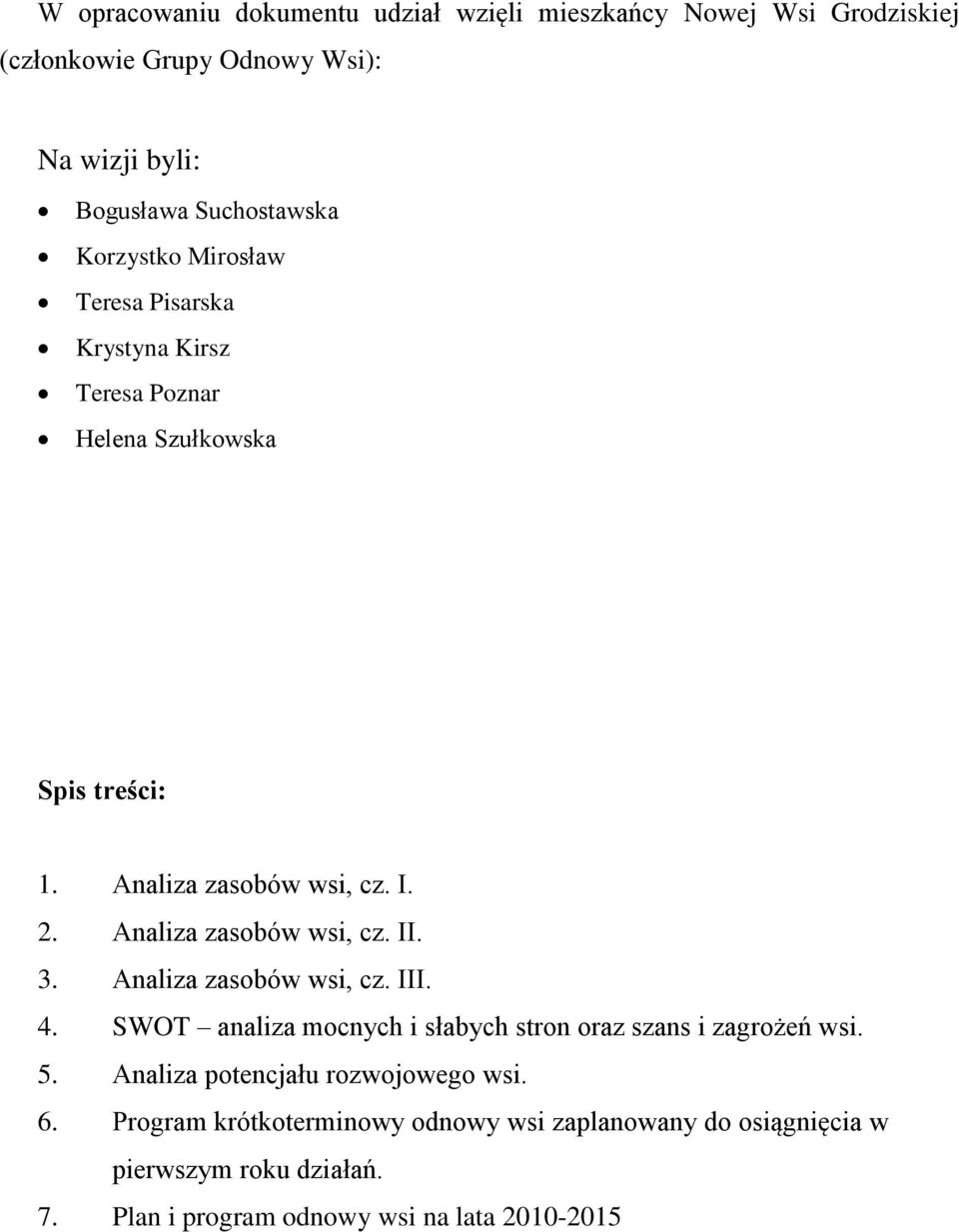 . Analiza zasobów wsi, cz. II. 3. Analiza zasobów wsi, cz. III. 4. SWOT analiza mocnych i słabych stron oraz szans i zagrożeń wsi. 5.