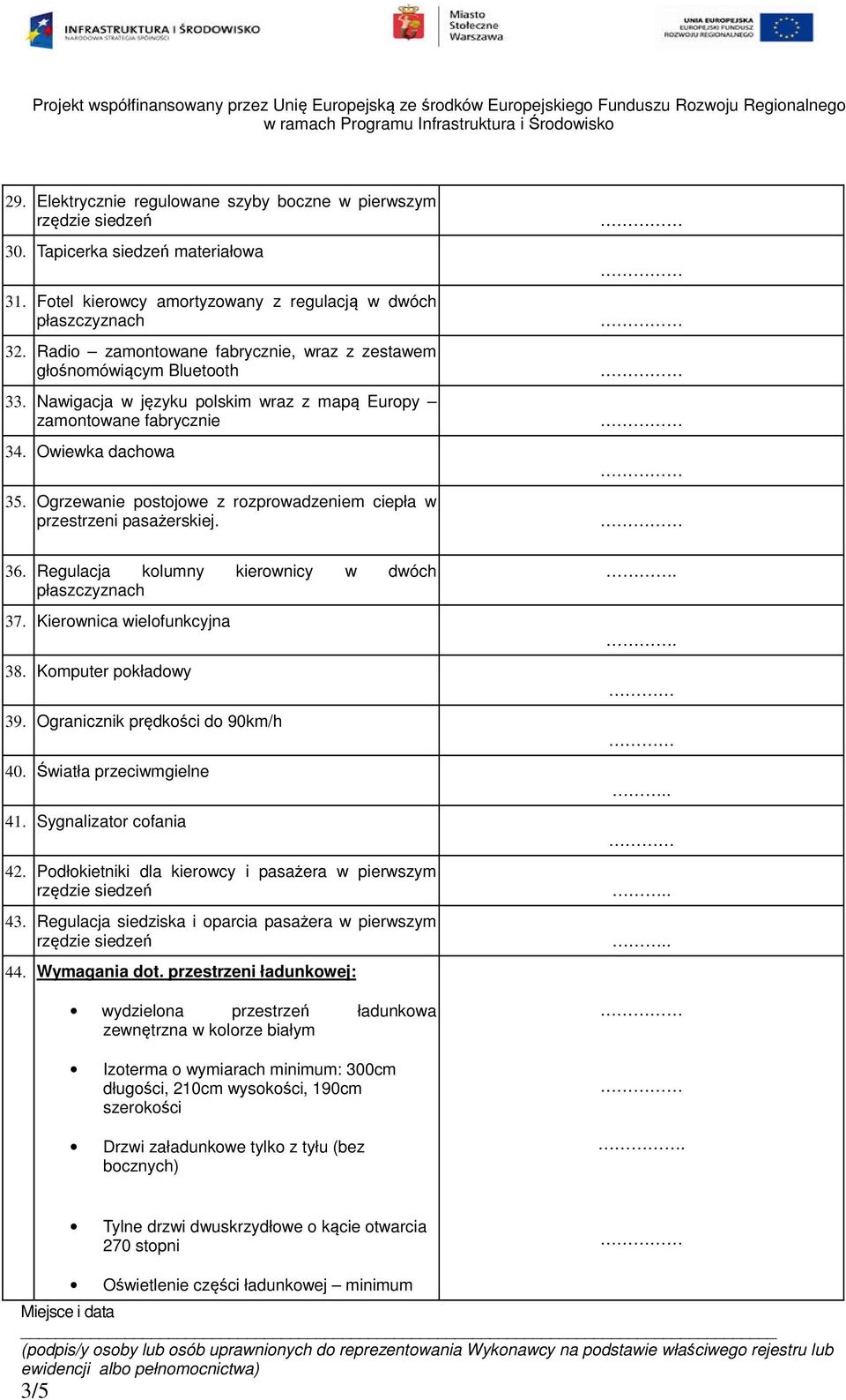 Ogrzewanie postojowe z rozprowadzeniem ciepła w przestrzeni pasażerskiej. 36. Regulacja kolumny kierownicy w dwóch płaszczyznach 37. Kierownica wielofunkcyjna 38. Komputer pokładowy 39.