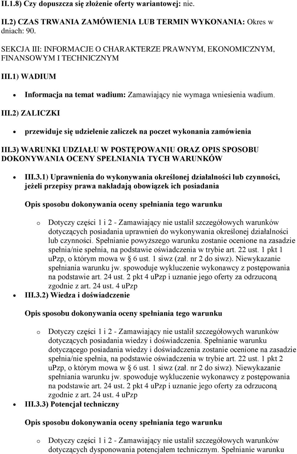3) WARUNKI UDZIAŁU W POSTĘPOWANIU ORAZ OPIS SPOSOBU DOKONYWANIA OCENY SPEŁNIANIA TYCH WARUNKÓW III.3.1) Uprawnienia do wykonywania określonej działalności lub czynności, jeżeli przepisy prawa