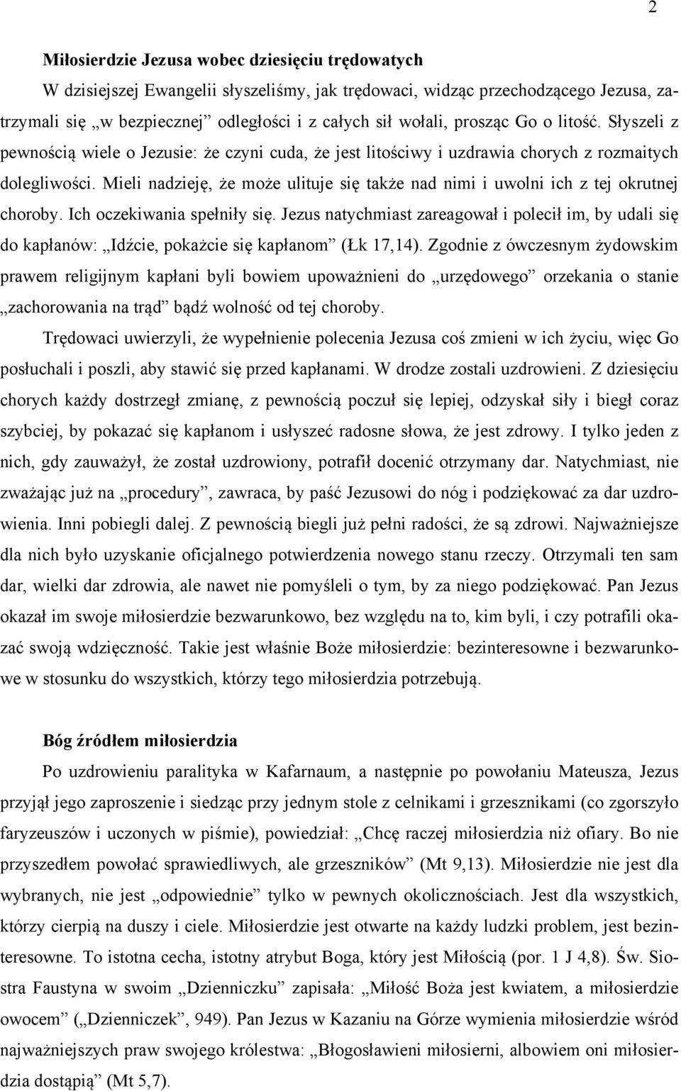 Mieli nadzieję, że może ulituje się także nad nimi i uwolni ich z tej okrutnej choroby. Ich oczekiwania spełniły się.