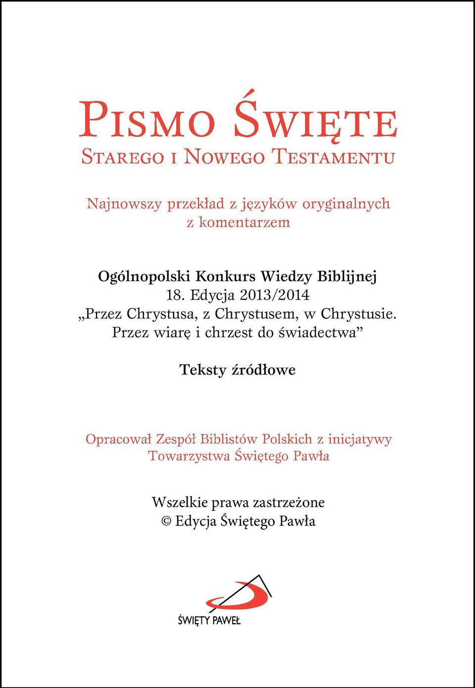 Edycja 2012/2013 2013/2014 Przez Od Chrystusa, wiary Abrahama z Chrystusem, do wiary w Kościoła Chrystusie.