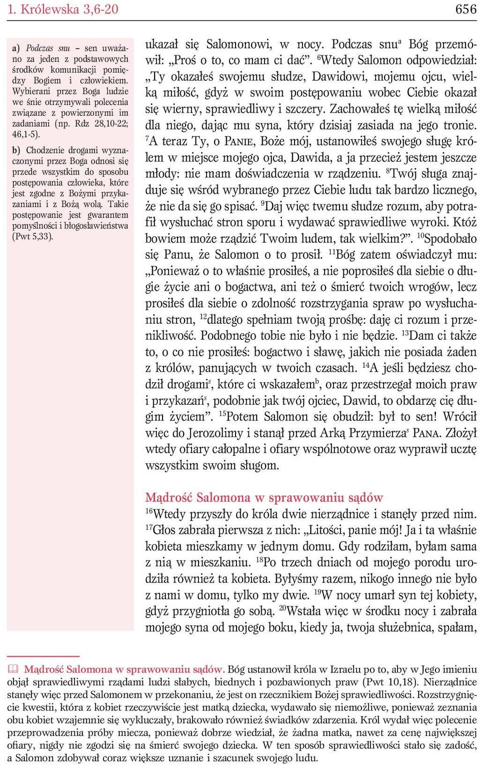 b) Chodzenie drogami wyznaczonymi przez Boga odnosi się przede wszystkim do sposobu postępowania człowieka, które jest zgodne z Bożymi przykazaniami i z Bożą wolą.