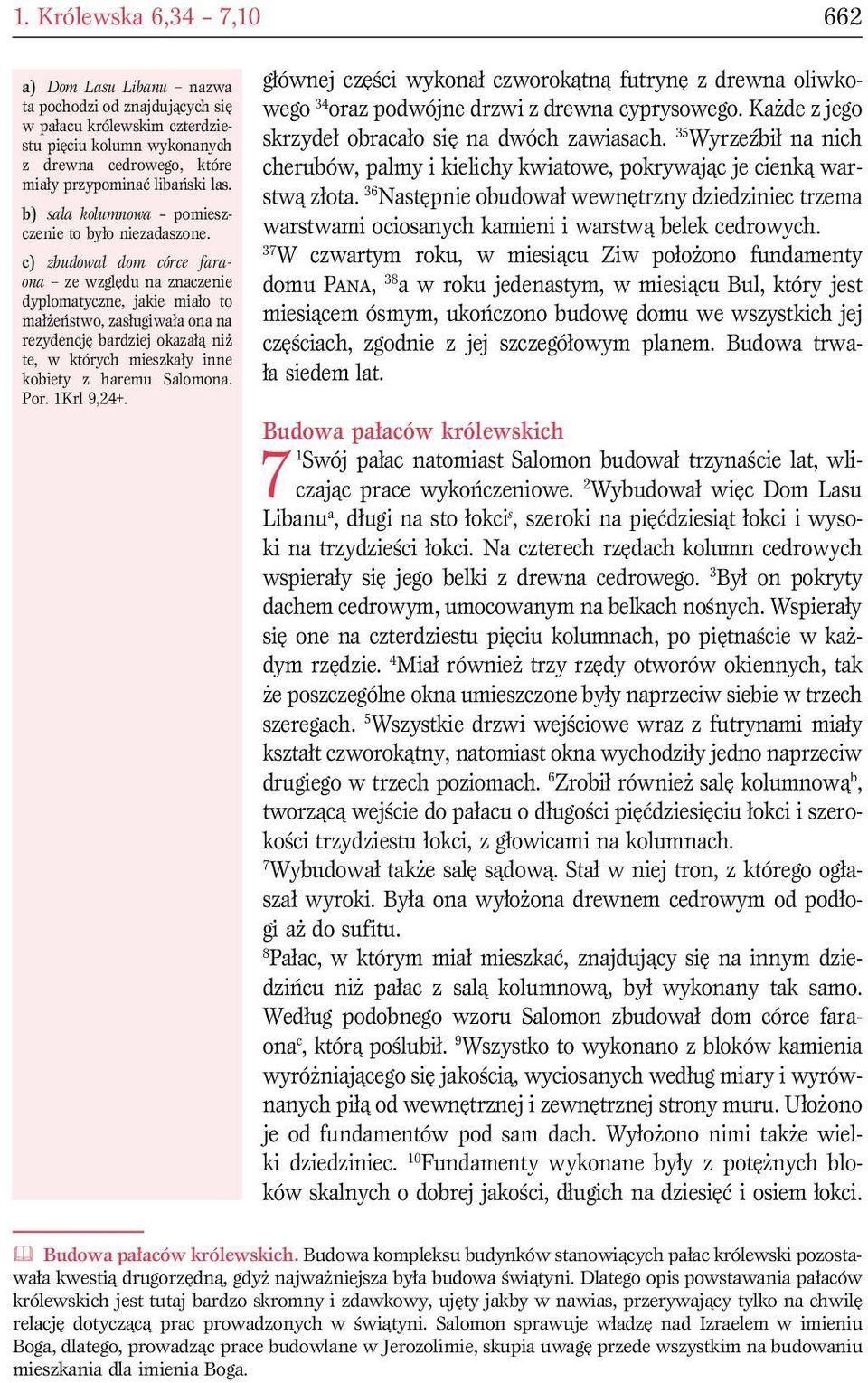 c) zbudował dom córce faraona ze względu na znaczenie dyplomatyczne, jakie miało to małżeństwo, zasługiwała ona na rezydencję bardziej okazałą niż te, w których mieszkały inne kobiety z haremu