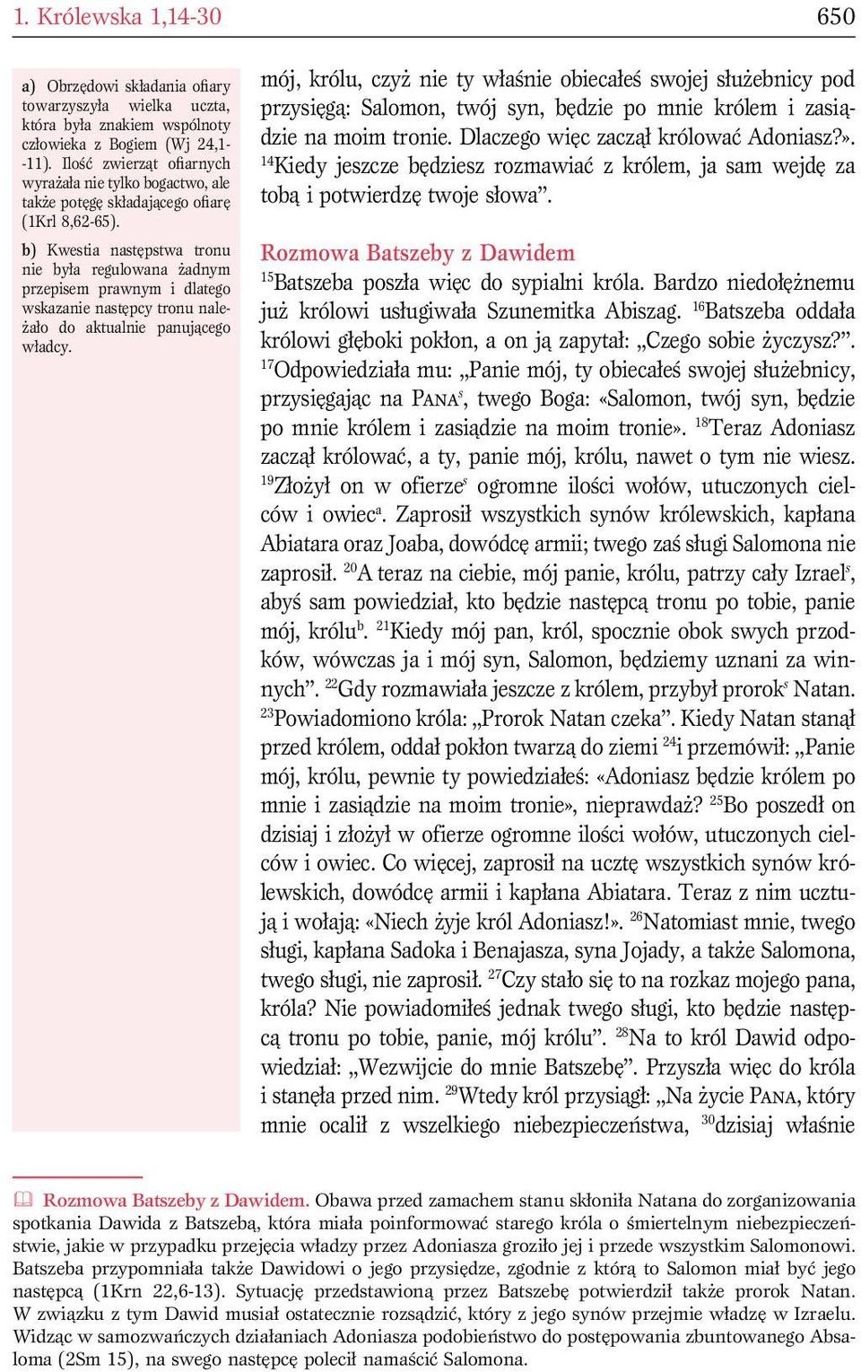 b) Kwestia następstwa tronu nie była regulowana żadnym przepisem prawnym i dlatego wskazanie następcy tronu należało do aktualnie panującego władcy.