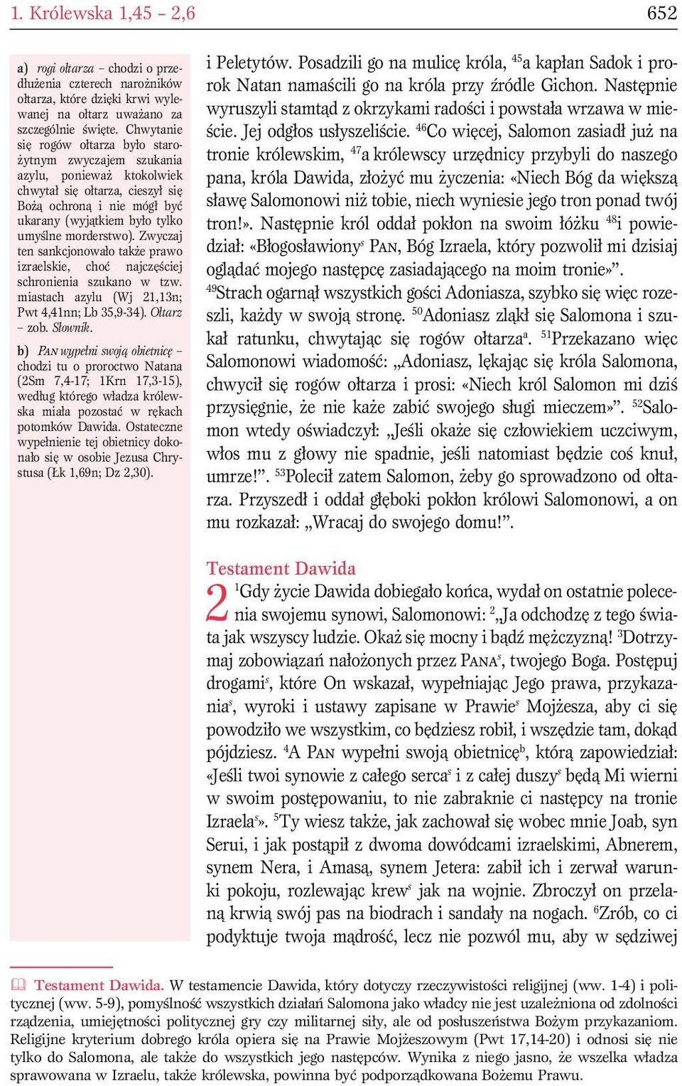 morderstwo). Zwyczaj ten sankcjonowało także prawo izraelskie, choć najczęściej schronienia szukano w tzw. miastach azylu (Wj 21,13n; Pwt 4,41nn; Lb 35,9-34). Ołtarz zob. Słownik.