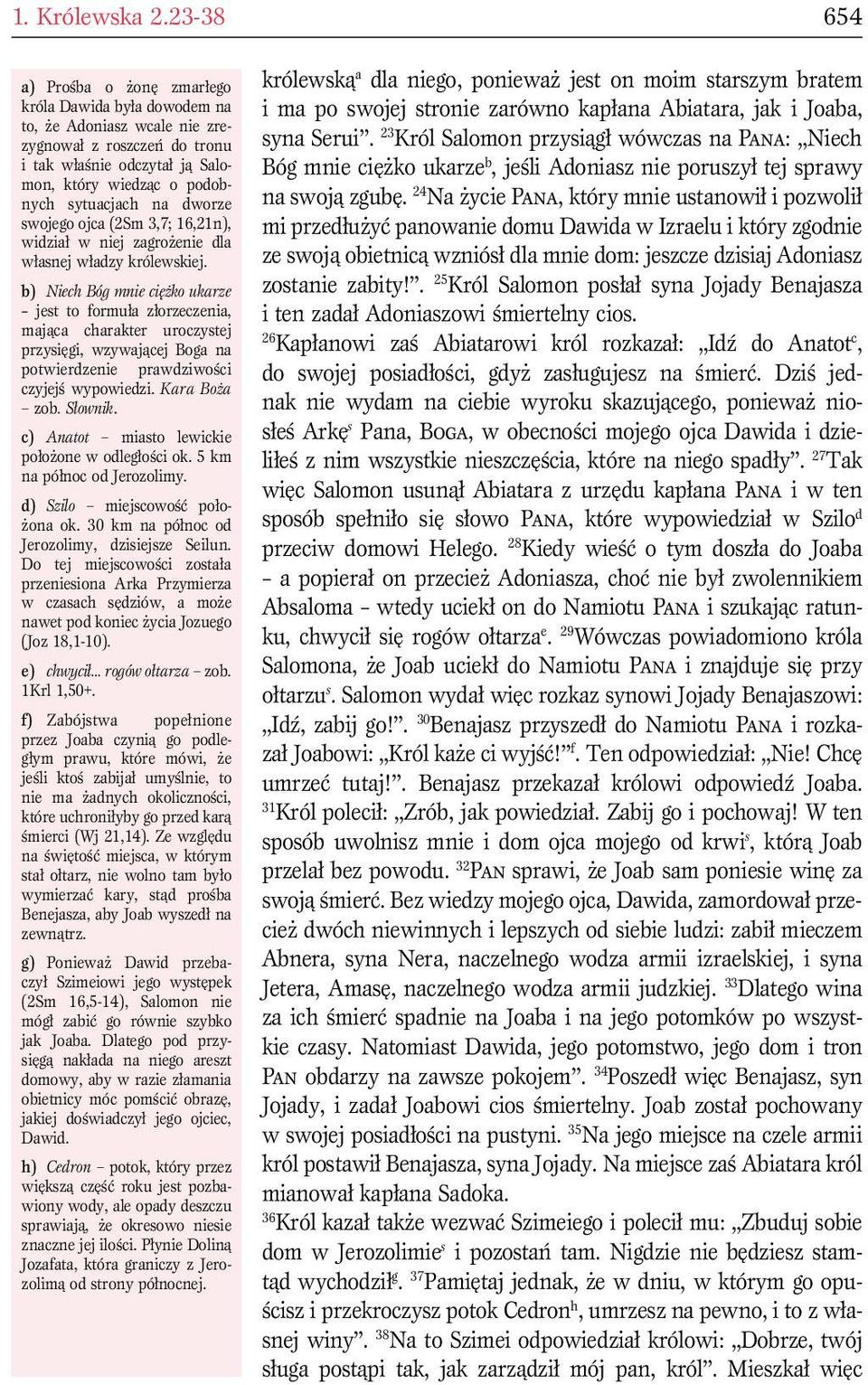dworze swojego ojca (2Sm 3,7; 16,21n), widział w niej zagrożenie dla własnej władzy królewskiej.