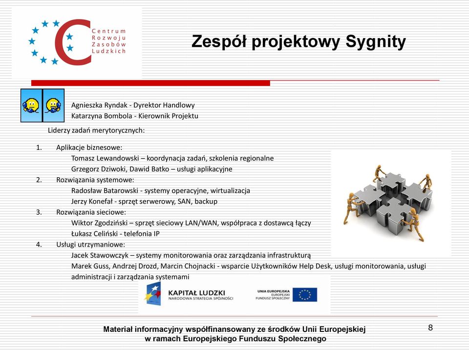 Rozwiązania systemowe: Radosław Batarowski - systemy operacyjne, wirtualizacja Jerzy Konefał - sprzęt serwerowy, SAN, backup 3.