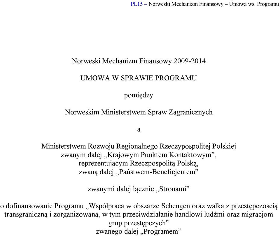 dalej Państwem-Beneficjentem zwanymi dalej łącznie Stronami o dofinansowanie Programu Współpraca w obszarze Schengen oraz walka z