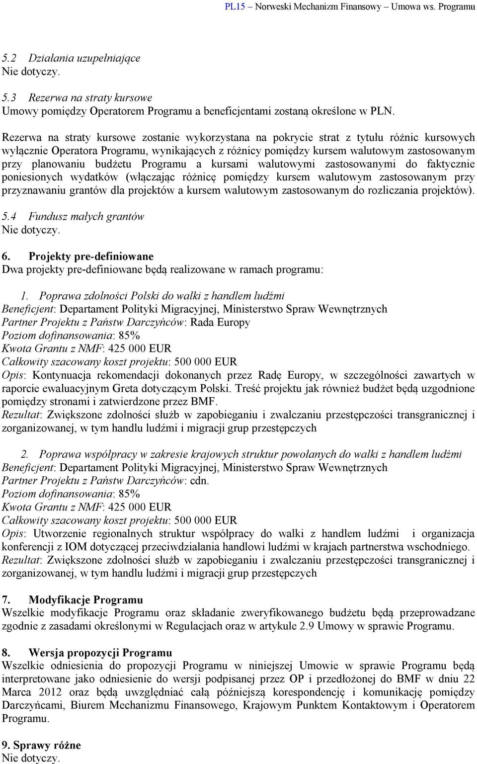 budżetu Programu a kursami walutowymi zastosowanymi do faktycznie poniesionych wydatków (włączając różnicę pomiędzy kursem walutowym zastosowanym przy przyznawaniu grantów dla projektów a kursem