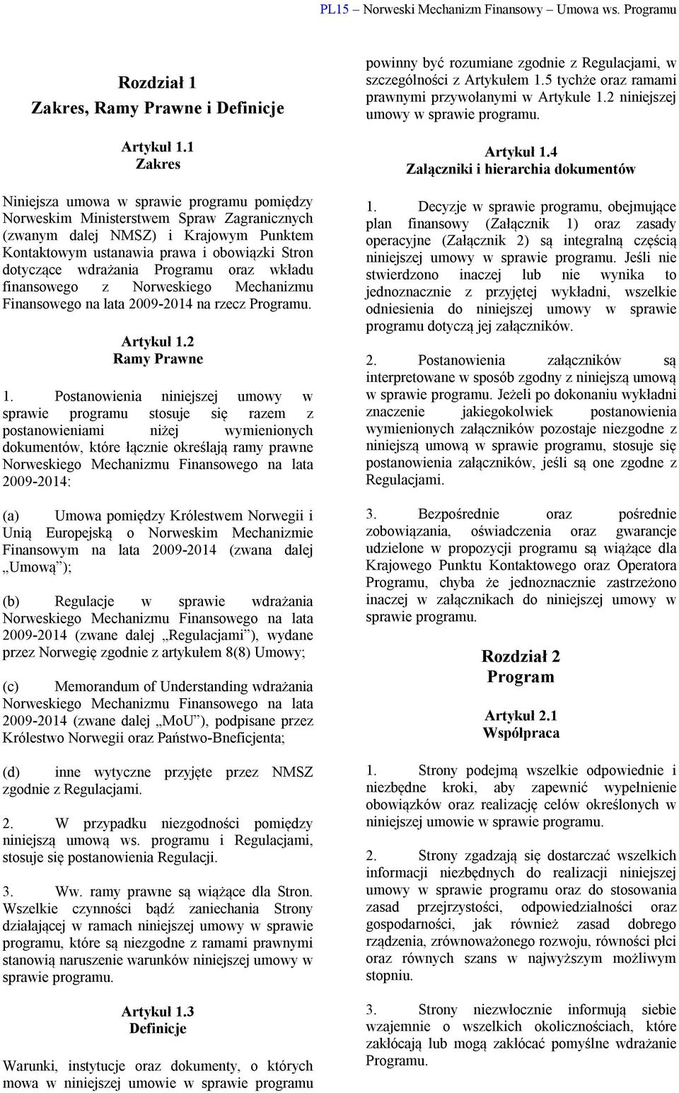 wdrażania Programu oraz wkładu finansowego z Norweskiego Mechanizmu Finansowego na lata 2009-2014 na rzecz Programu. Artykuł 1.2 Ramy Prawne 1.