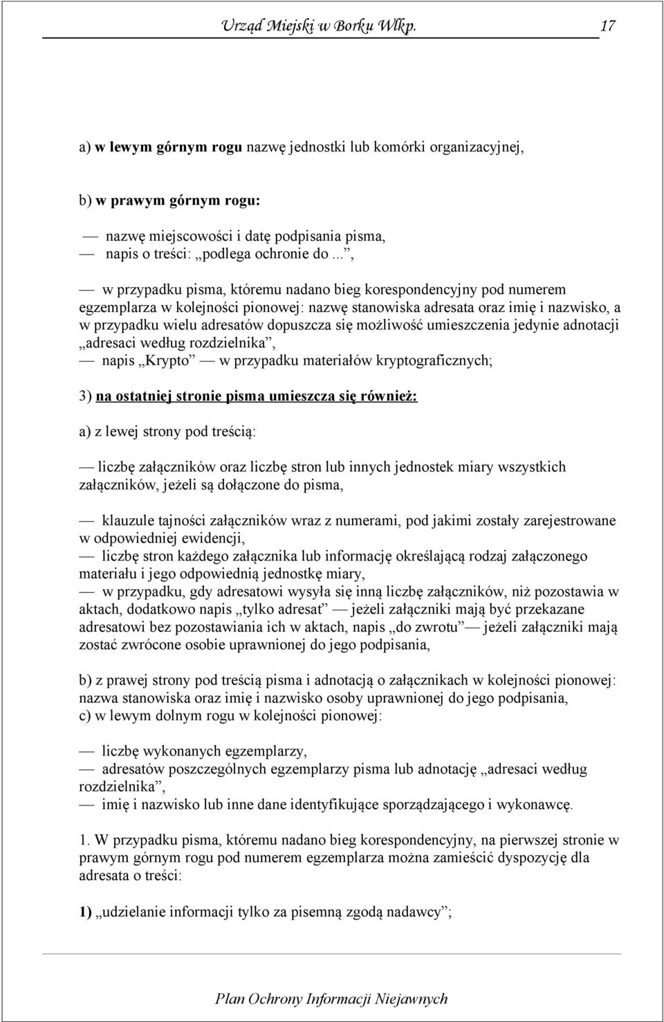 możliwość umieszczenia jedynie adnotacji adresaci według rozdzielnika, napis Krypto w przypadku materiałów kryptograficznych; 3) na ostatniej stronie pisma umieszcza się również: a) z lewej strony