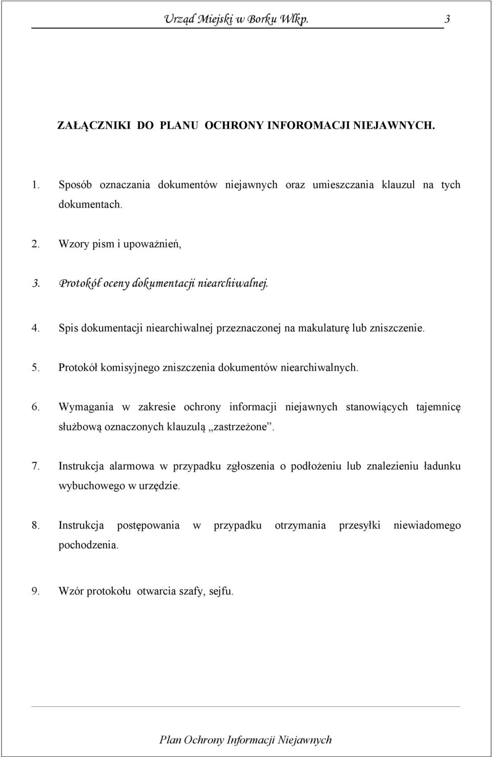 Protokół komisyjnego zniszczenia dokumentów niearchiwalnych. 6. Wymagania w zakresie ochrony informacji niejawnych stanowiących tajemnicę służbową oznaczonych klauzulą zastrzeżone.