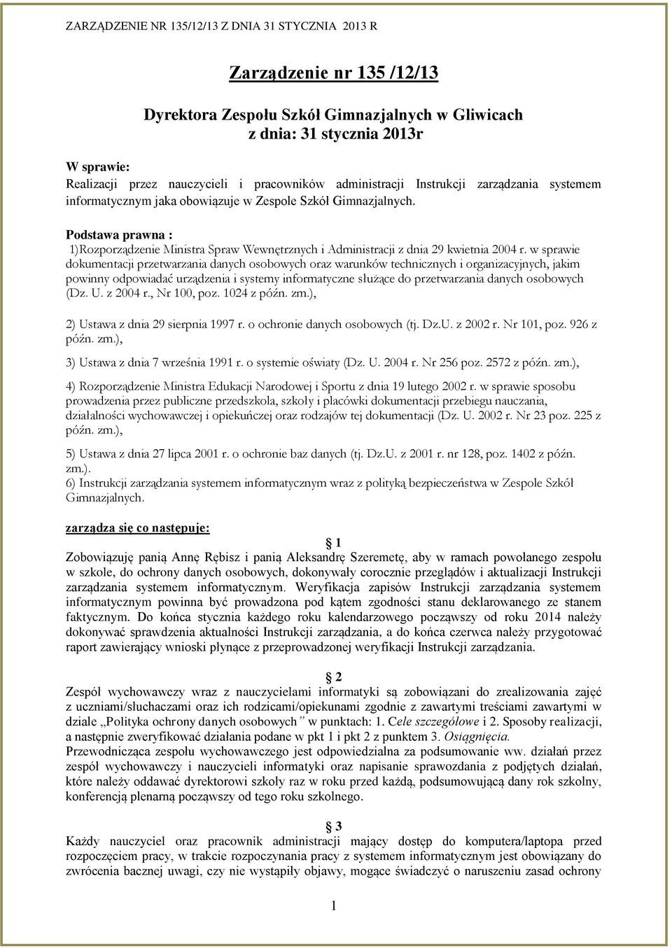 w sprawie dokumentacji przetwarzania danych osobowych oraz warunków technicznych i organizacyjnych, jakim powinny odpowiadać urządzenia i systemy informatyczne służące do przetwarzania danych